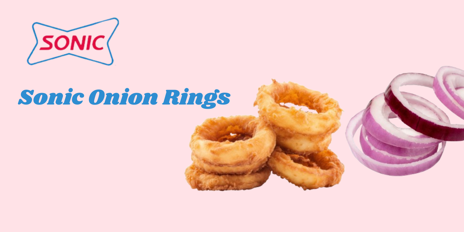 Sonic Onion Rings: The Ultimate Guide to Flavor and Nutrition