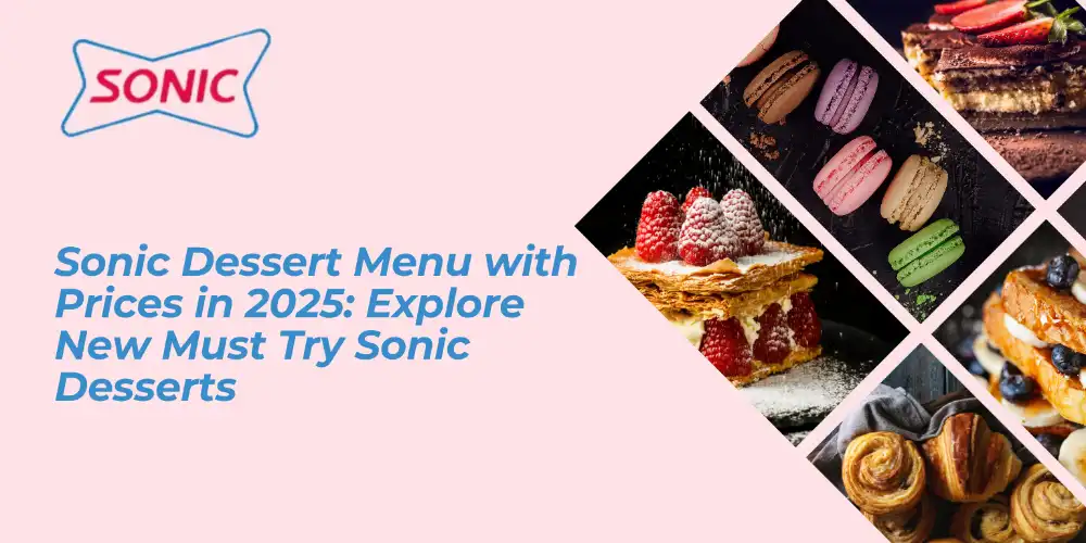 Sonic Dessert Menu with Prices in 2025: Explore New Must Try Sonic Desserts