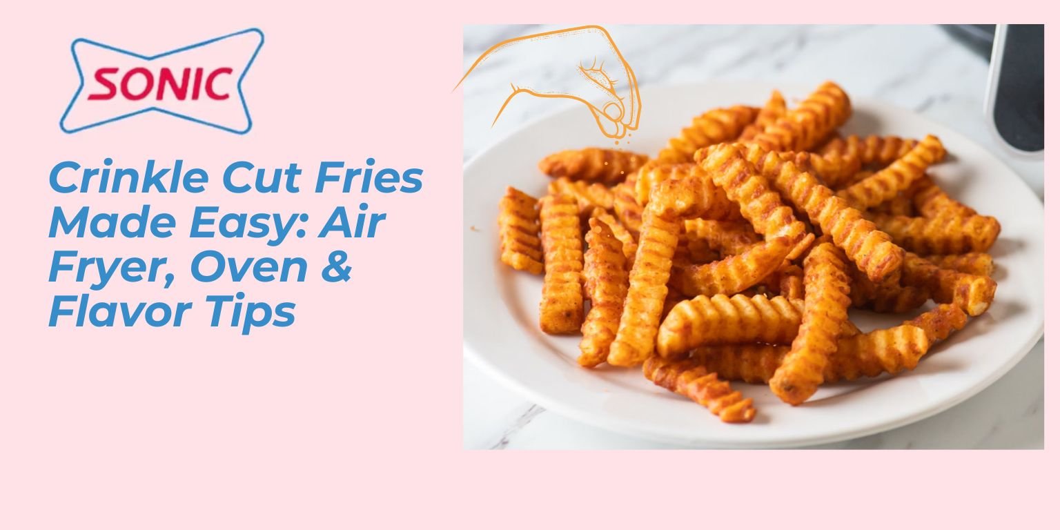 Crinkle Cut Fries Made Easy Air Fryer, Oven & Flavor Tips