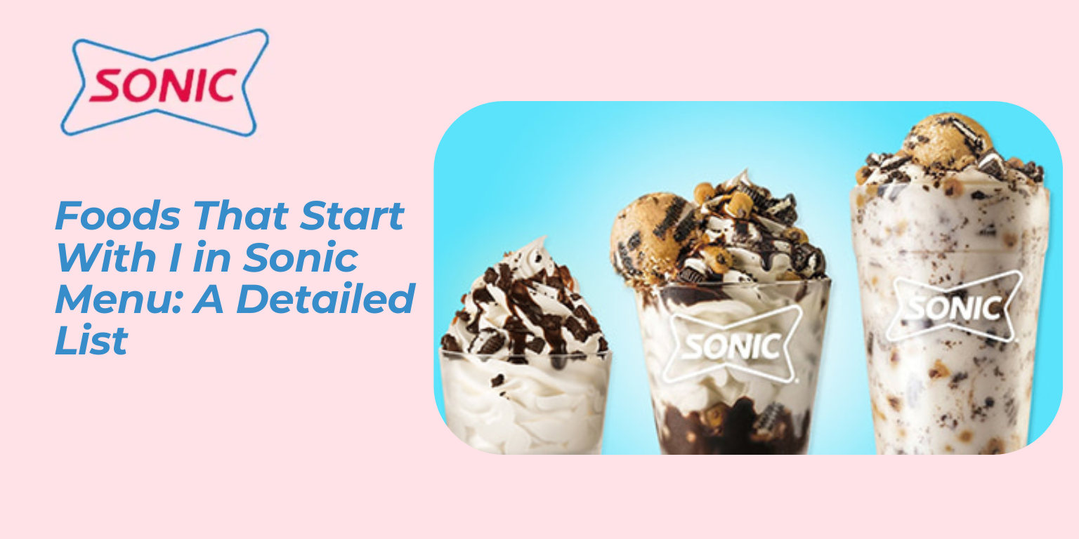 Foods That Start With I in Sonic Menu A Detailed List