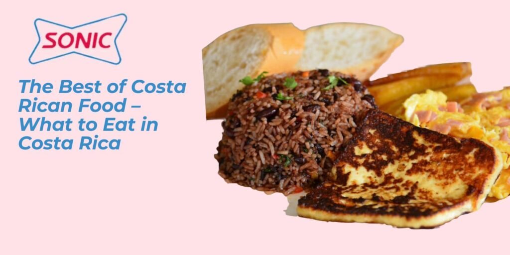 The Best of Costa Rican Food – What to Eat in Costa Rica